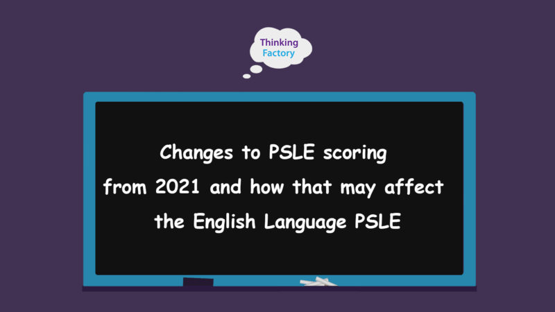 Changes to PSLE scoring from 2021 and how that may affect the English Language PSLE